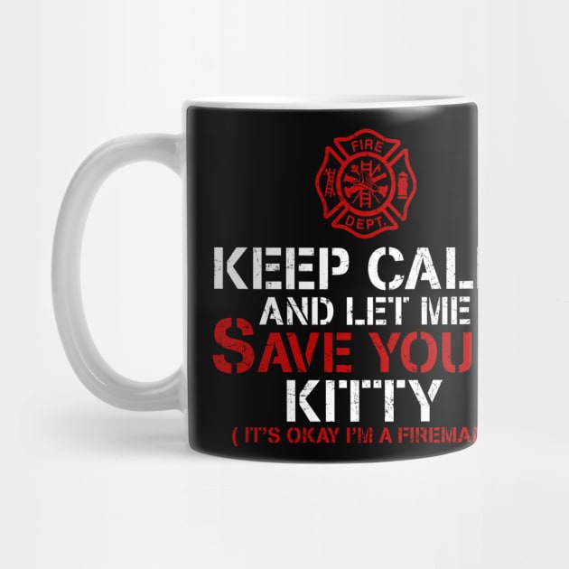 Keep Calm Let Me Save Your Kitty Firefighter by funkyteesfunny